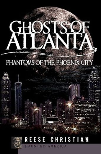 ghosts of atlanta,phantoms of the phoenix city (en Inglés)