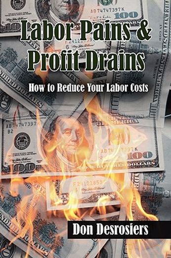 labor pains & profits drains,how to reduce your labor costs