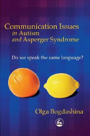 communication issues in autism and asperger syndrome,do we speak the same language?