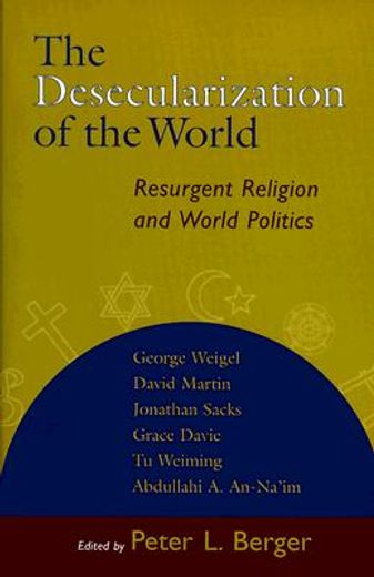 the desecularization of the world,resurgent religion and world politics (in English)