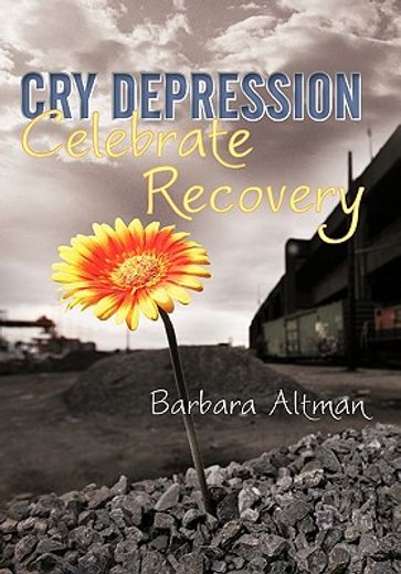 cry depression, celebrate recovery,my journey through mental illness