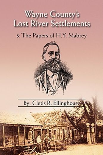 wayne county´s lost river settlements & the papers of h. y. mabrey (en Inglés)