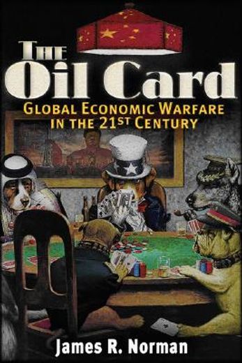 the oil card,global economic warfare in the 21st century