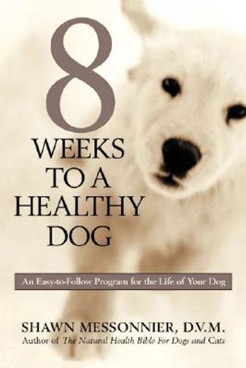 8 weeks to a healthy dog,an easy-to-follow program for the life of your dog