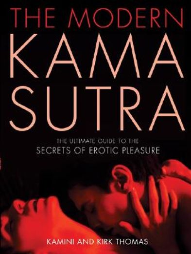 the modern kama sutra,the ultimate guide to the secrets of erotic pleasure (en Inglés)