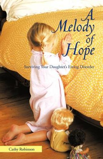 a melody of hope: surviving your daughter ` s eating disorder