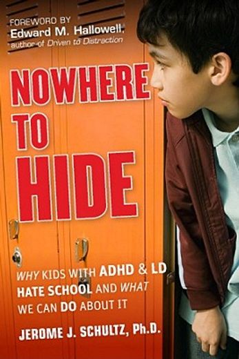 nowhere to hide,why kids with adhd and ld hate school and what we can do about it (in English)