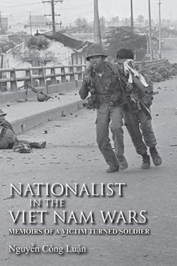 nationalist in the viet nam wars,memoirs of a victim turned soldier