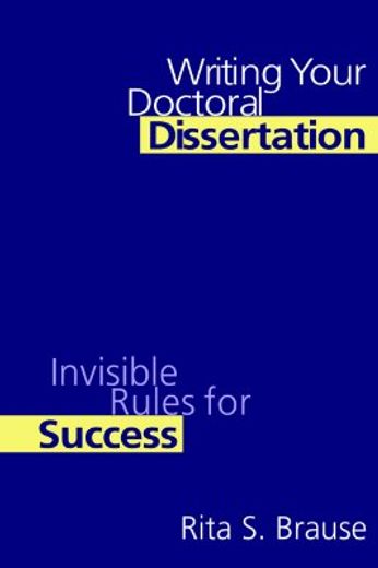 writing your doctoral dissertation,invisible rules for success