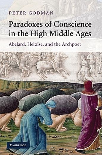 paradoxes of conscience in the high middle ages,abelard, heloise and the archpoet