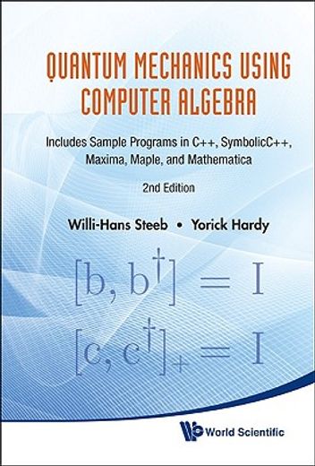 quantum mechanics using computer algebra,includes sample programs in c++, symbolicc++, maxima, maple, and mathematica