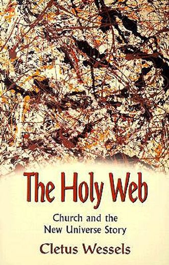 the holy web,church and the new universe story (en Inglés)
