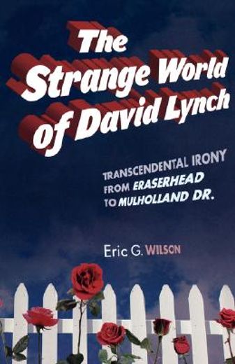 strange world of david lynch,transcendental irony from eraserhead to mulholland dr.