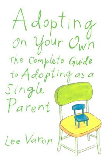 adopting on your own,the complete guide to adoption for single parents (en Inglés)