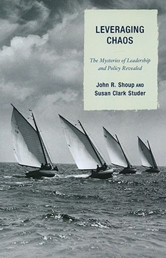 leveraging chaos,the mysteries of leadership and policy revealed