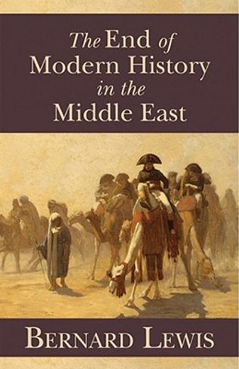 The end of Modern History in the Middle East (Herbert and Jane Dwight Working Group on Islamism and the International Order) (en Inglés)
