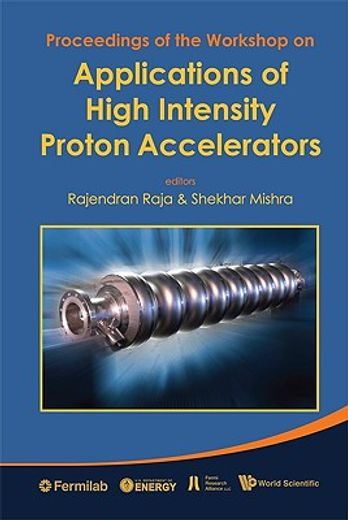 applications of high intensity proton accelerators,proceedings of the workshop: fermilab, chicago 19-21 october 2009