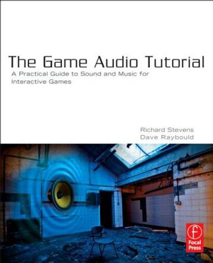 the game audio tutorial,a practical guide to sound and music for interactive games