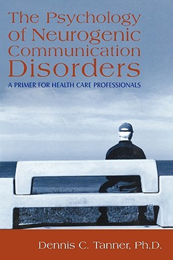 the psychology of neurogenic communication disorders,a primer for health care professionals