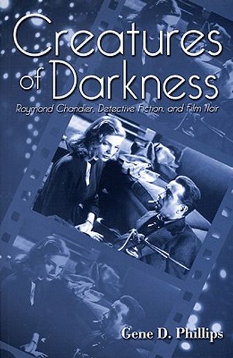 creatures of darkness,raymond chandler, detective fiction, and film noir