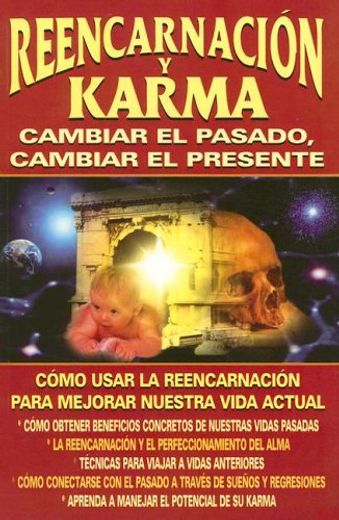 Reencarnacion y Karma: Cambiar el Pasado, Cambiar el Presente (in Spanish)