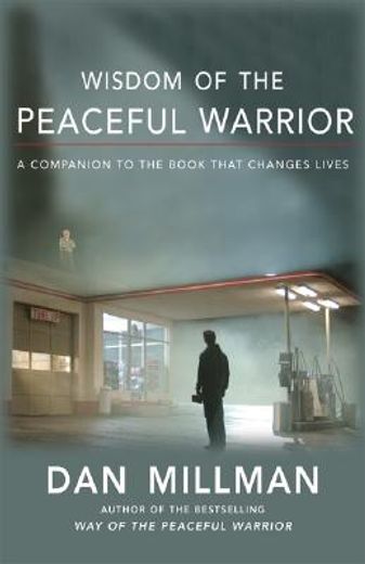 wisdom of the peaceful warrior,a companion to the book that changes lives