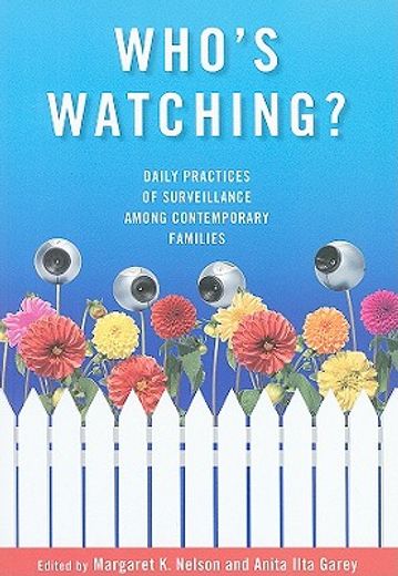 who´s watching?,daily practices of surveillance among contemporary families