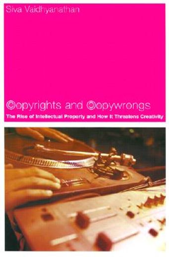 copyrights and copywrongs,the rise of intellectual property and how it threatens creativity