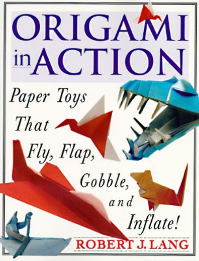 origami in action,paper toys that fly, flap, gobble, and inflate! (en Inglés)