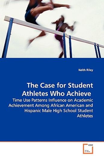 the case for student athletes who achieve - time use patterns influence on academic achievement amon