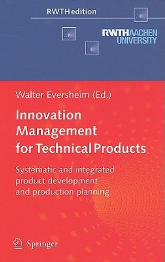 innovation management for technical products,systematic and integrated product development and production planning