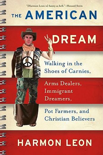 the american dream,walking in the shoes of carnies, arms dealers, immigrant dreamers, pot farmers, and christian beliei