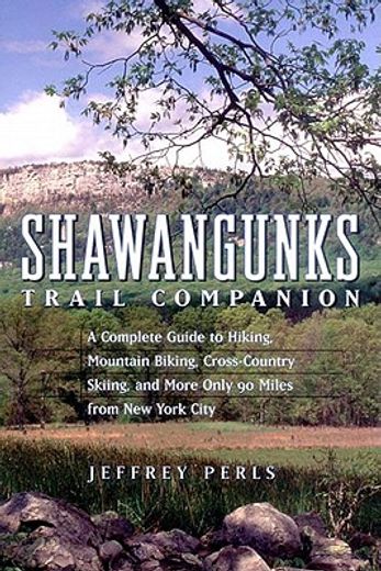 shawangunks trail companion,a complete guide to hiking, mountain biking, cross-country skiing, and more only 90 miles from new y (in English)