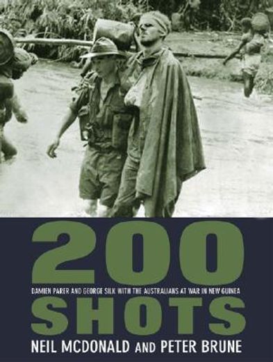 200 Shots: Damien Parer and George Silk with the Australians at War in New Guinea (en Inglés)