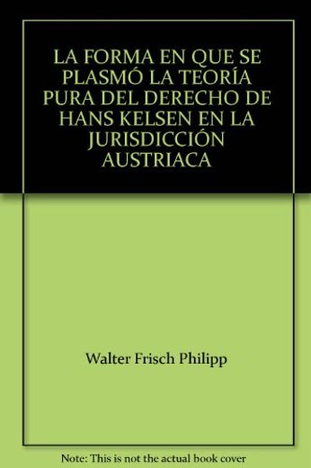 Forma en que se plasmó la Teoría Pura del Derecho de Hans Kelsen en la Jurisdicción Austriaca (in Spanish)
