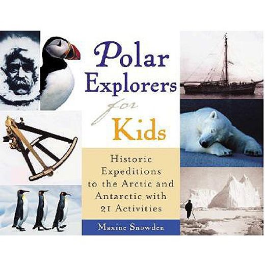 polar explorers for kids,historic expeditions to the arctic and antarctica with 21 activities (en Inglés)