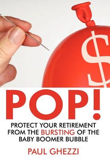 pop!,protect your retirement from the bursting of the baby boomer bubble