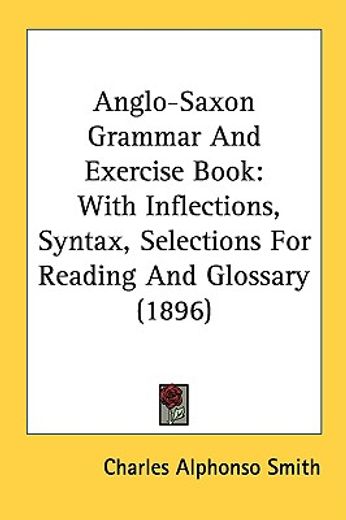 anglo-saxon grammar and exercise book,with inflections, syntax, selections for reading and glossary