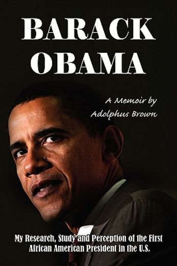 barack obama,my research, study and perception of the first african american president in the u.s.