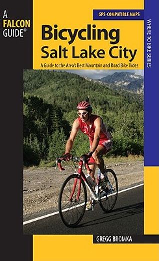 bicycling salt lake city,a guide to the best mountain and road bike rides in the salt lake city area (in English)