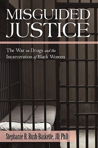 misguided justice,the war on drugs and the incarceration of black women (en Inglés)