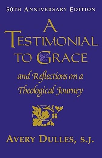 a testimonial to grace and reflections on a theological journey,and, reflections on a theological journey