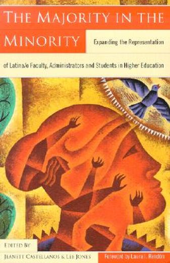 the majority in the minority,expanding the representation of latina/o faculty, administrators and students in higher education