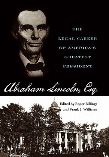 abraham lincoln, esq.,the legal career of america´s greatest president