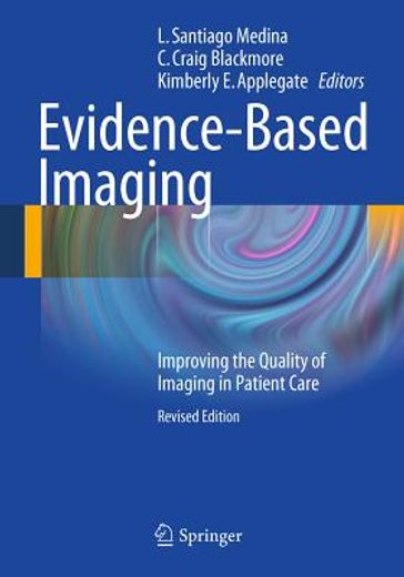 Evidence-Based Imaging: Improving the Quality of Imaging in Patient Care (en Inglés)