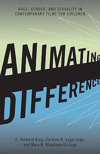 animating difference,race, gender, and sexuality in contemporary films for children