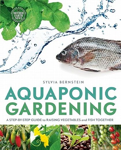 Aquaponic Gardening: A Step-By-Step Guide to Raising Vegetables and Fish Together (en Inglés)