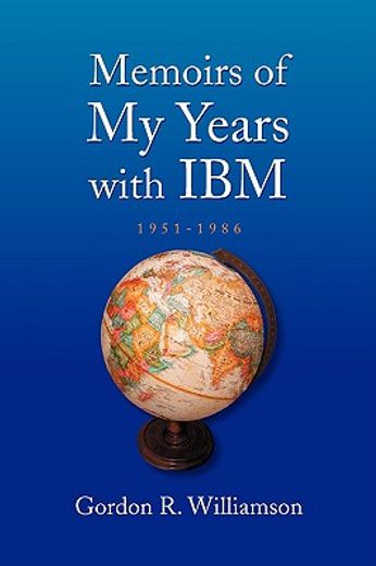 memoirs of my years with ibm,1951-1986