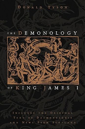 the demonology of king james i,includes the original text of daemonologie and news from scotland (en Inglés)