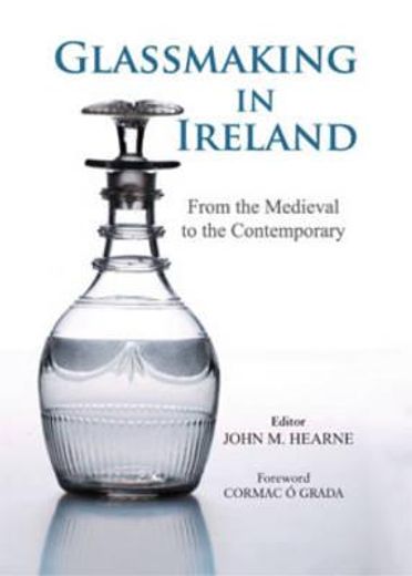 glassmaking in ireland,from medieval times to the contemporary
